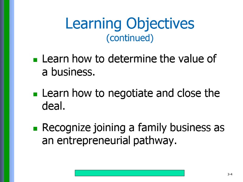 Learning Objectives (continued) Learn how to determine the value of a business.  Learn